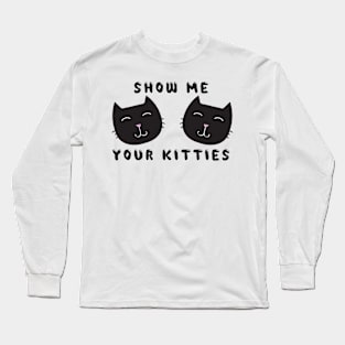 Show Me Your Kitties - Dark Long Sleeve T-Shirt